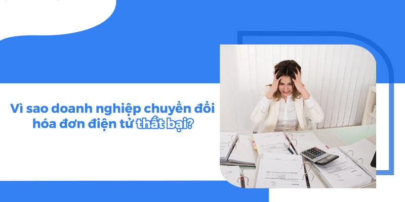 Vì sao doanh nghiệp chuyển đổi hóa đơn điện tử thất bại?