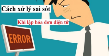 Xử lý hóa đơn điện tử sai sót như thế nào theo Nghị định 123?