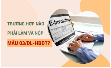 Trường hợp nào phải làm và nộp mẫu 03/DL-HĐĐT cho cơ quan thuế?