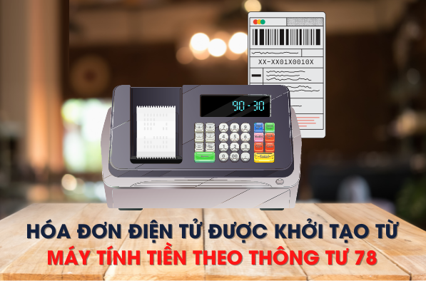 4 lưu ý khi sử dụng hóa đơn điện tử khởi tạo từ máy tính tiền theo thông tư 78